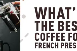 Best Coffee for French Press? [10 Top Picks] – [2019 Reviews]