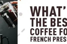 Best Coffee for French Press? [10 Top Picks] - [2019 Reviews]